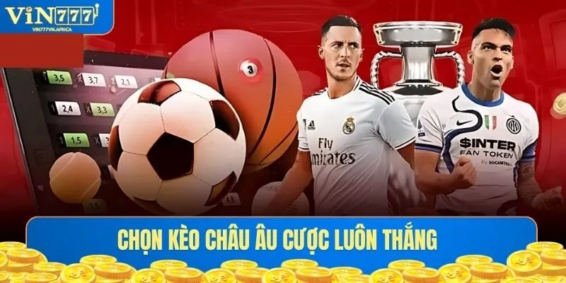 Chọn kèo châu Âu cược luôn thắng