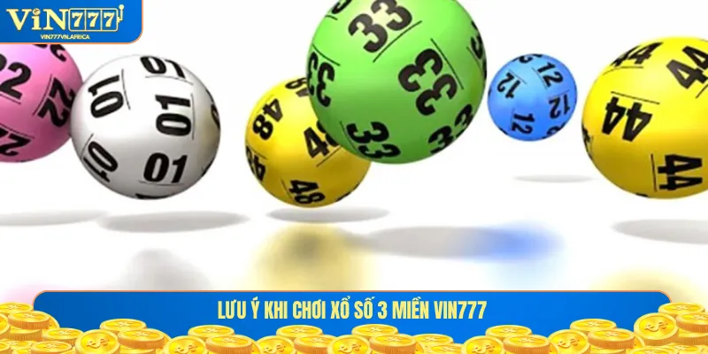 Lưu ý khi chơi xổ số 3 miền VIN777