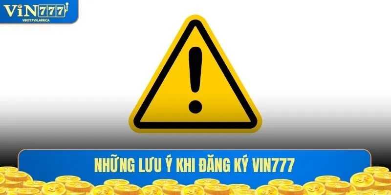 Những lưu ý khi đăng ký tài khoản thành viên VIN777