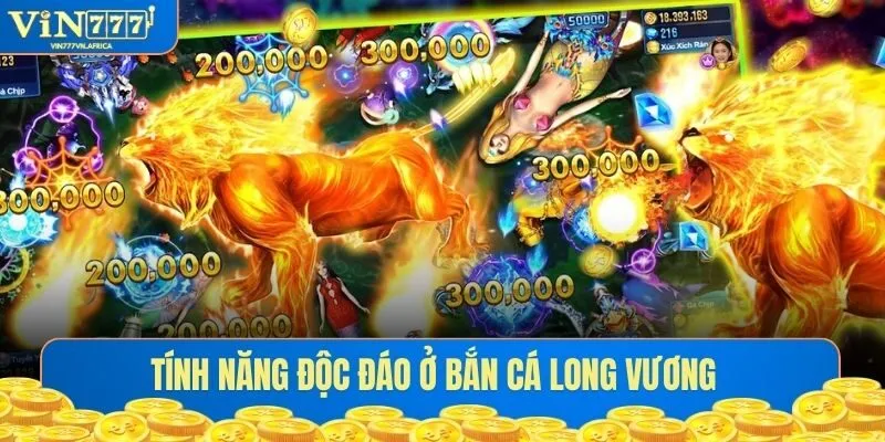 Tính năng độc đáo ở săn cá đổi thưởng Long Vương