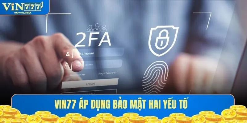 VIN77 áp dụng bảo mật hai yếu tố